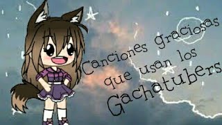 Canciones graciosas que usan los gachatubersCookies Life♡♡♡ [upl. by Alol]