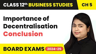 Importance of Decentralisation and Conclusion  Organising  Class 12 Business Studies Chapter 5 [upl. by Germann]