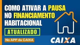 ATUALIZADO Como Ativar a Pausa do Financiamento Habitacional no App da Caixa [upl. by Oiznun629]