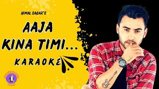 Aaja Kina Timi Karaoke  Himal Sagar  Original Track [upl. by Kowal]