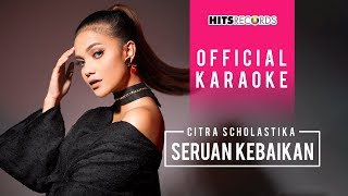 Citra Scholastika  Seruan Kebaikan Official Karaoke [upl. by Nina348]