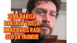 ZENA BARISA BAKTASA VIDELA KAKO BARIS RADI OVO SA YAGMUR YUKSEL [upl. by Anneliese]