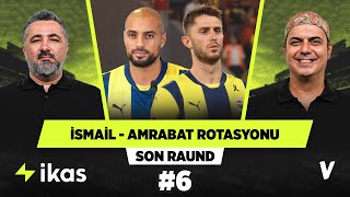 Fenerbahçenin 6 numara rotasyonu İsmail ve Amrabat ile netleşti  Serdar Ali Çelikler Ali Ece 6 [upl. by Leahkim157]