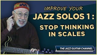 Improve Your Jazz Solos 1 Stop Thinking In Scales [upl. by Aenehs]