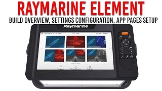 Raymarine Element InDepth Guide Part 1  Build Overview Settings Configuration App Pages Setup [upl. by Coray920]