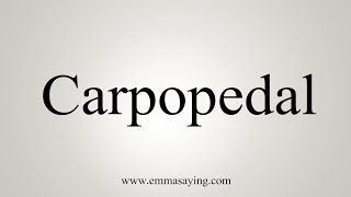 How To Say Carpopedal [upl. by Adaner]