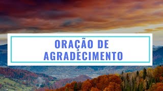 ORAÇÃO DE AGRADECIMENTO [upl. by Eetsim564]