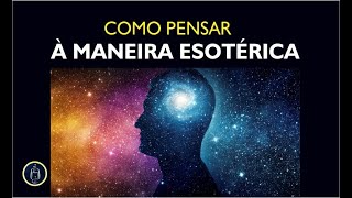 COMO PENSAR À MANEIRA ESOTÉRICA [upl. by Sualohcin682]