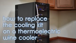 How to Repair the Cooling Kit in a Thermoelectric Wine Cooler [upl. by Akceber]