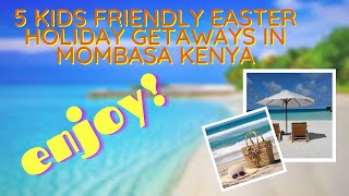 5 KIDS FRIENDLY EASTER HOLIDAY GETAWAYS IN MOMBASA KENYA🇰🇪travel🇰🇪🇰🇪 traveldiaries viralvideos [upl. by Jonina]