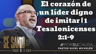 El corazón de un líder digno de imitar  1 Tesalonicenses 219 Pastor Sugel Michelen [upl. by Lattie]