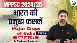 भारत की प्रमुख फसलें  Major crops of India  L11  MPPSC 202425  Shubham Gupta Sir [upl. by Lobel]