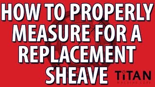 How to Properly Measure for a Replacement Sheave [upl. by Horwitz]