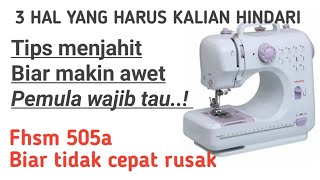 3 HAL SEPELE YANG MEMBUAT MESIN JAHIT FHSM 505A CEPAT RUSAK PEMULA SERING MELAKUKAN KESALAHAN [upl. by Eiznil]