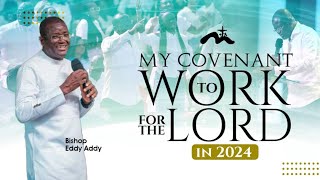 My Covenant To Work For The Lord In 2024  Bishop Eddy Addy [upl. by Schell]