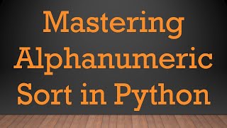 Mastering Alphanumeric Sort in Python [upl. by Ludvig883]