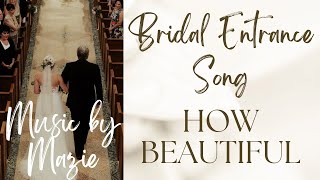 Catholic Bridal Entrance Song How Beautiful by Twila Paris [upl. by Anial]