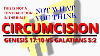 Circumcision  Bible Contradiction 7 Genesis 1710 vs Galatians 52 [upl. by Paucker788]