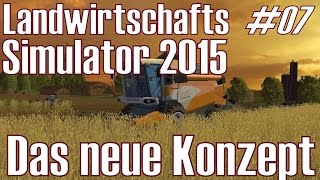 LS15 I Play 07 ★ Das neue Konzept ★ Landwirtschafts Simulator 2015 DeutschHD [upl. by Bouton]