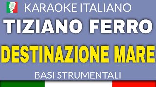 Tiziano Ferro  Destinazione Mare KARAOKE STRUMENTALE base karaoke italiano🎤 [upl. by Enaud627]