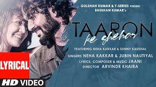 Taaron Ke Shehar Lyrical Song Neha Kakkar Sunny Kaushal  Jubin NautiyalJaani  Bhushan Kumar [upl. by Ramedlav]