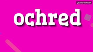 OCHRED  HOW TO PRONOUNCE IT [upl. by Flower]