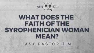 What Can We Learn From the Syrophoenician Woman  Ask Pastor Tim [upl. by Soilissav]