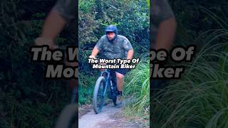 The Worst Type Of Mountain Biker [upl. by Ddene]