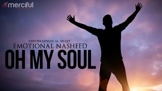 Oh My Soul  Emotional Nasheed [upl. by Eadrahs]