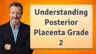 Understanding Posterior Placenta Grade 2 [upl. by Annoit]