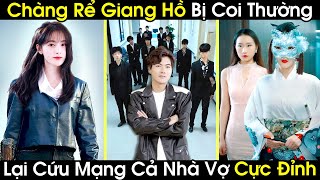 Chàng Rể Giang Hồ Bị Cả Nhà Vợ Coi Thường Hóa Ra Lại Là Chiến Thần Hắc Hội Bí Mật Điều Tra Nội Gián [upl. by Anidam]