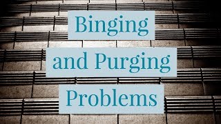 Binging and Purging Problems [upl. by Ainniz]