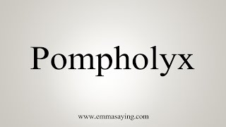 How To Say Pompholyx [upl. by Eanahs]