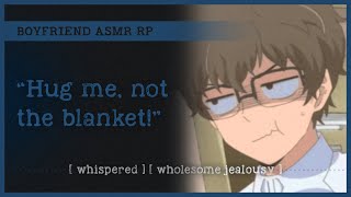 Needy boyfriend steals the blanket ASMR RP M4A 🛏️ whispered wholesome jealousy [upl. by Adil958]