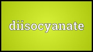 Diisocyanate Meaning [upl. by Larkins]