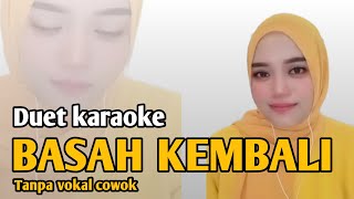 Basah kembali  Karaoke duet tanpa vokal cowok [upl. by Nodarse160]