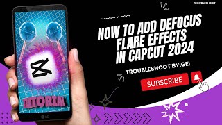 HOW TO ADD DEFOCUS FLARE EFFECTS IN CAPCUT 2024  STEP BY STEP TUTORIAL  TROUBLESHOOT BYGEL [upl. by Aidin605]