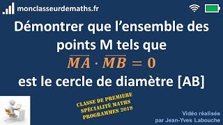 Démonstration  ensemble des points M tels que 𝑴𝑨∙𝑴𝑩𝟎 produit vectoriel [upl. by Nanam]