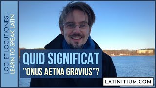 11 What does quotOnus Aetna graviusquot mean in Latin  Learn to speak Latin [upl. by Biagi]