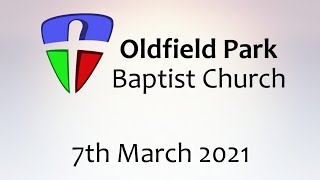 Oldfield Park Baptist Church Service  7th March 2021 [upl. by Ketty803]