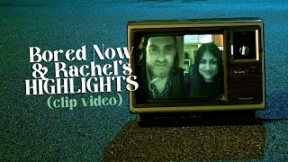 Bored Now and Rachels Best of Clips 3 year anniversary video [upl. by Joelly]