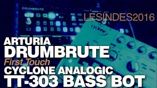 ARTURIA DRUMBRUTE  CYCLONE ANALOGIC TT303 BASS BOT  FIRST TOUCH [upl. by Necila]