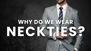 What is a Necktie Why We Wear Ties And How to Wear Them Better [upl. by Brittain]