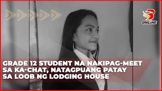 Grade 12 student na nakipag meet sa ka chat natagpuang patay sa loob ng lodging house [upl. by Coreen]