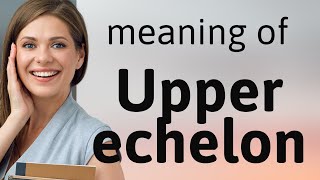 Understanding quotUpper Echelonquot A Guide to Advanced English Phrases [upl. by Yer227]