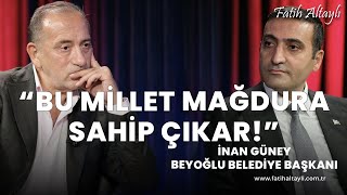 quotBeyoğlu halkının vicdanına güveniyorumquot  Beyoğlu Belediye Başkanı İnan Güney amp Fatih Altaylı [upl. by Tolecnal]