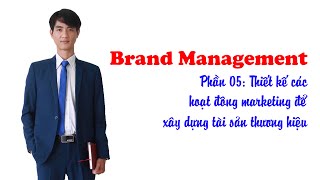 Brand Management  Phần 05  Thiết kế các hoạt động marketing để xây dựng tài sản thương hiệu [upl. by Etteyafal659]