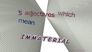 immaterial  5 adjectives which are synonyms of immaterial sentence examples [upl. by Malia]