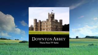 01 Downton Abbey Main Theme TV Version quotDid I Make the Most of Loving Youquot [upl. by Savill909]