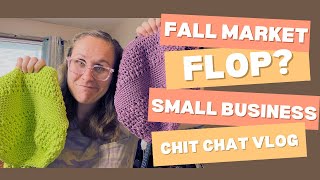 Fall Market Flop  Small Business Struggles  Hard Decisions  Chit Chat Vlog [upl. by Anelam]